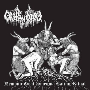 Goatsmegma – Demonic Goat Smegma Eating Ritual