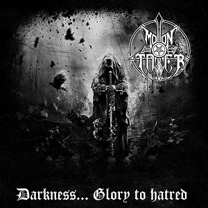 Moontower – Darkness....Glory to hatred