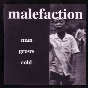 Malefaction - Man Grows Cold